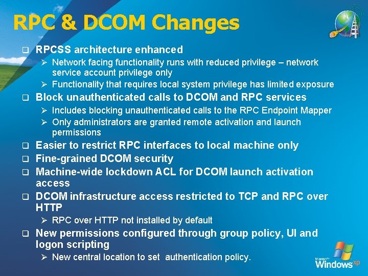 RPC & DCOM Changes q RPCSS architecture enhanced Ø Network facing functionality runs with