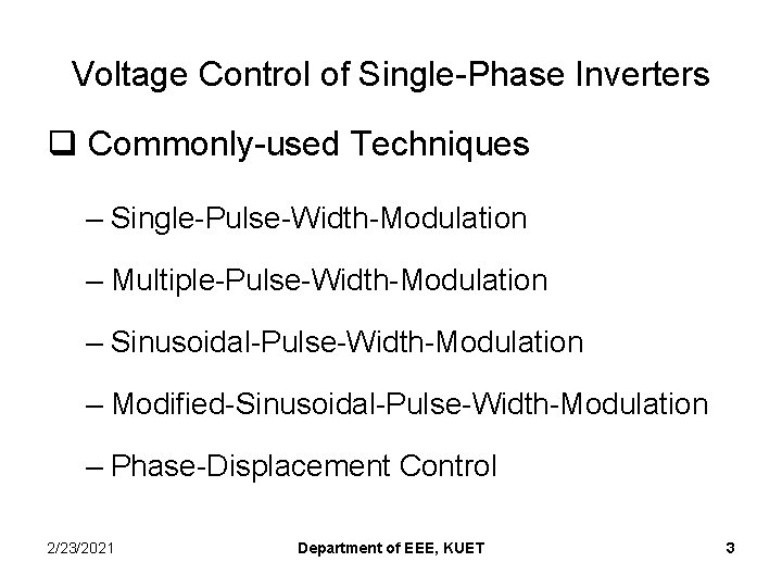 Voltage Control of Single-Phase Inverters q Commonly-used Techniques – Single-Pulse-Width-Modulation – Multiple-Pulse-Width-Modulation – Sinusoidal-Pulse-Width-Modulation