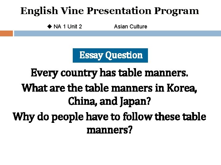 English Vine Presentation Program u NA 1 Unit 2 Asian Culture Essay Question Every