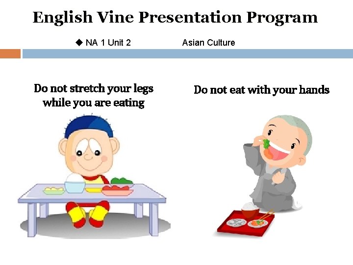 English Vine Presentation Program u NA 1 Unit 2 Do not stretch your legs