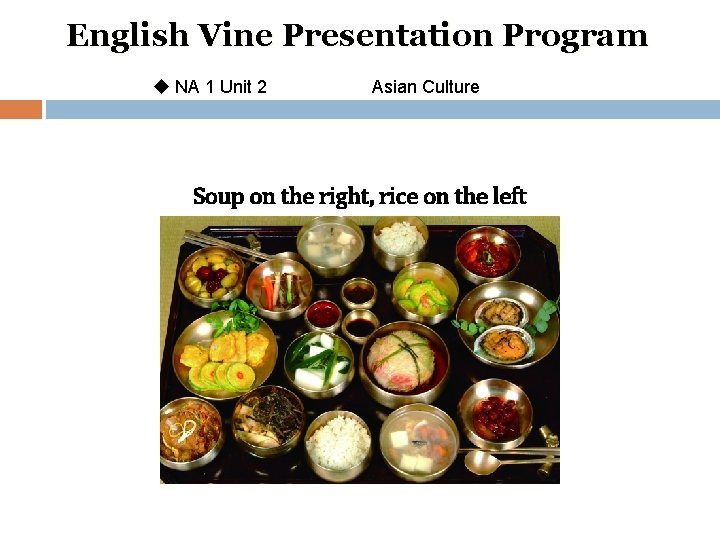 English Vine Presentation Program u NA 1 Unit 2 Asian Culture Soup on the