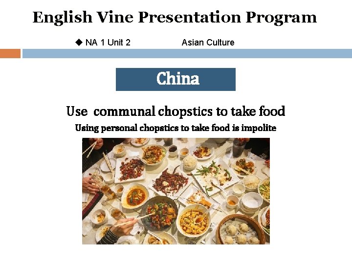 English Vine Presentation Program u NA 1 Unit 2 Asian Culture China Use communal