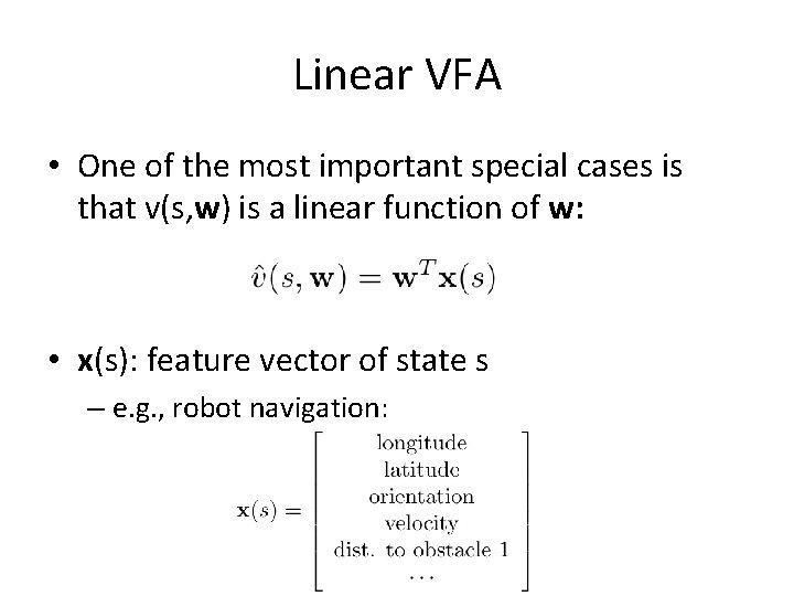 Linear VFA • One of the most important special cases is that v(s, w)