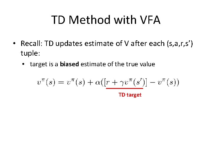 TD Method with VFA • Recall: TD updates estimate of V after each (s,