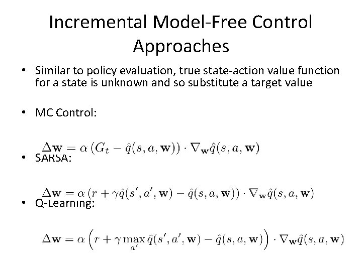 Incremental Model-Free Control Approaches • Similar to policy evaluation, true state-action value function for