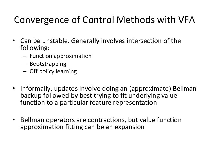 Convergence of Control Methods with VFA • Can be unstable. Generally involves intersection of