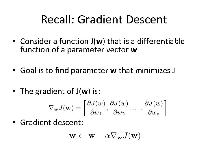 Recall: Gradient Descent • Consider a function J(w) that is a differentiable function of