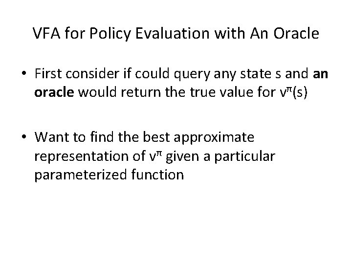 VFA for Policy Evaluation with An Oracle • First consider if could query any