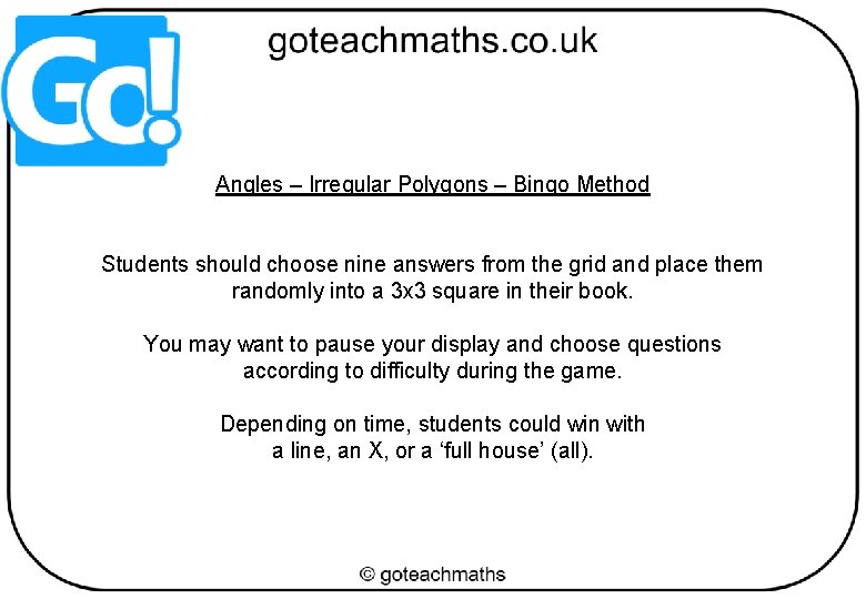Angles – Irregular Polygons – Bingo Method Students should choose nine answers from the