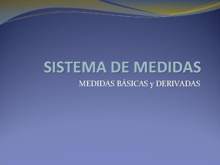 SISTEMA DE MEDIDAS BÁSICAS y DERIVADAS 
