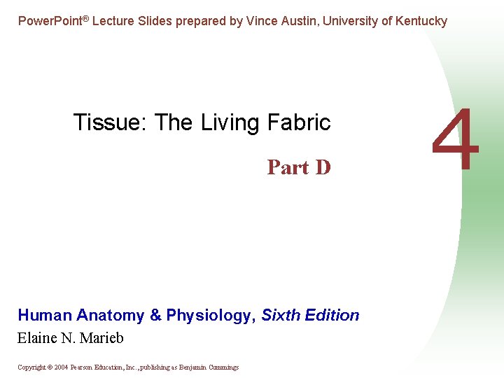 Power. Point® Lecture Slides prepared by Vince Austin, University of Kentucky Tissue: The Living