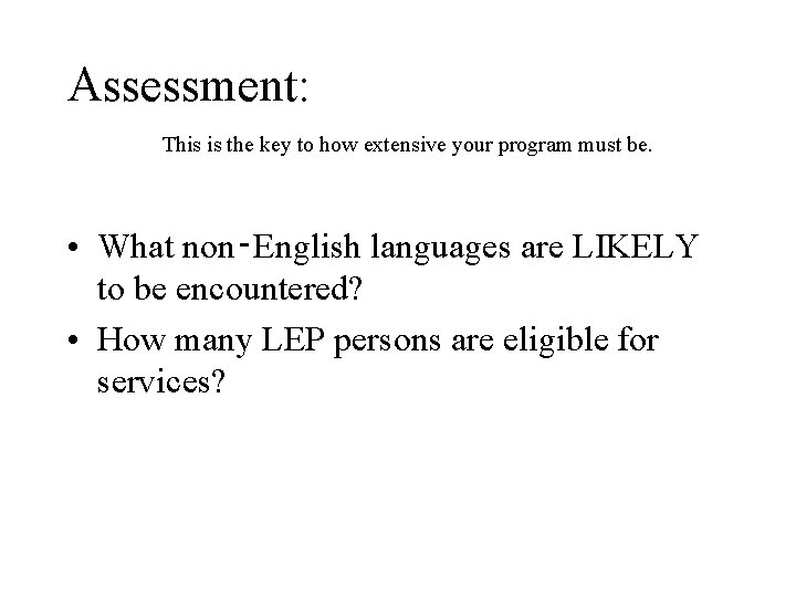 Assessment: This is the key to how extensive your program must be. • What