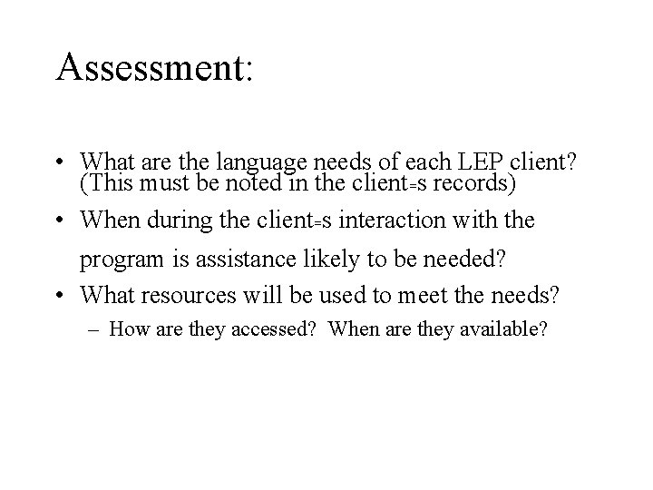 Assessment: • What are the language needs of each LEP client? (This must be