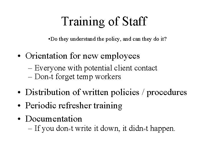 Training of Staff • Do they understand the policy, and can they do it?