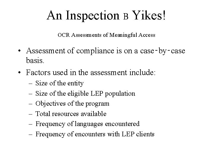 An Inspection B Yikes! OCR Assessments of Meaningful Access • Assessment of compliance is