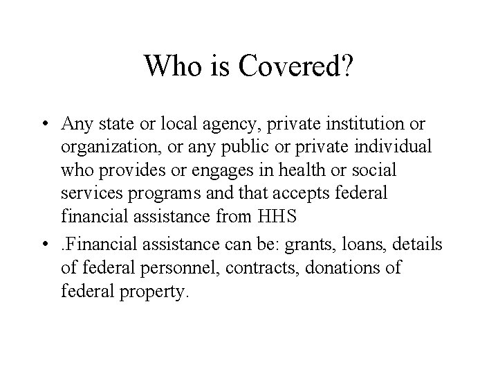 Who is Covered? • Any state or local agency, private institution or organization, or
