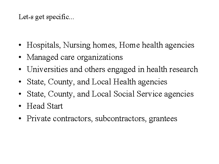 Let=s get specific. . . • • Hospitals, Nursing homes, Home health agencies Managed