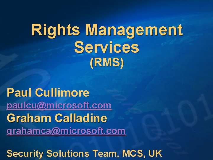 Rights Management Services (RMS) Paul Cullimore paulcu@microsoft. com Graham Calladine grahamca@microsoft. com Security Solutions