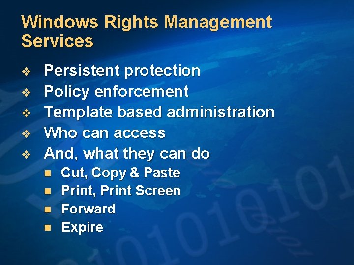 Windows Rights Management Services v v v Persistent protection Policy enforcement Template based administration