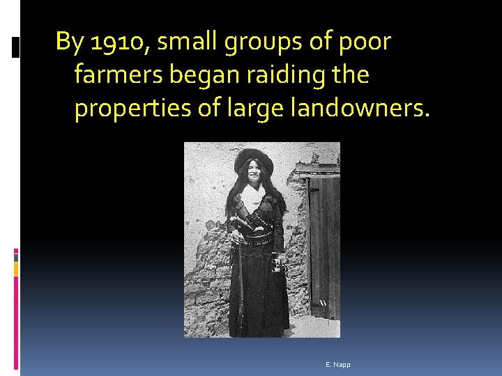 By 1910, small groups of poor farmers began raiding the properties of large landowners.