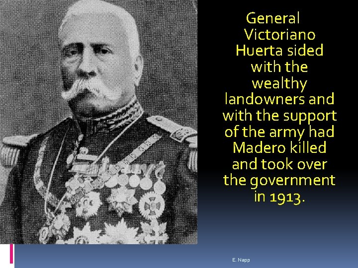 General Victoriano Huerta sided with the wealthy landowners and with the support of the