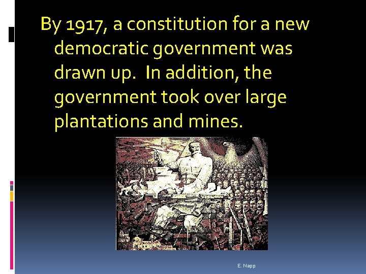 By 1917, a constitution for a new democratic government was drawn up. In addition,