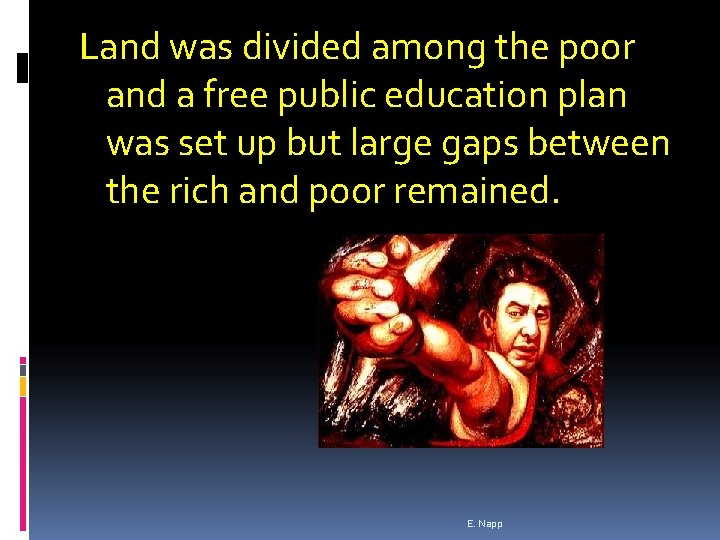 Land was divided among the poor and a free public education plan was set