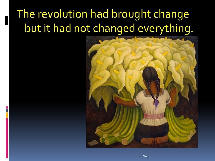 The revolution had brought change but it had not changed everything. E. Napp 