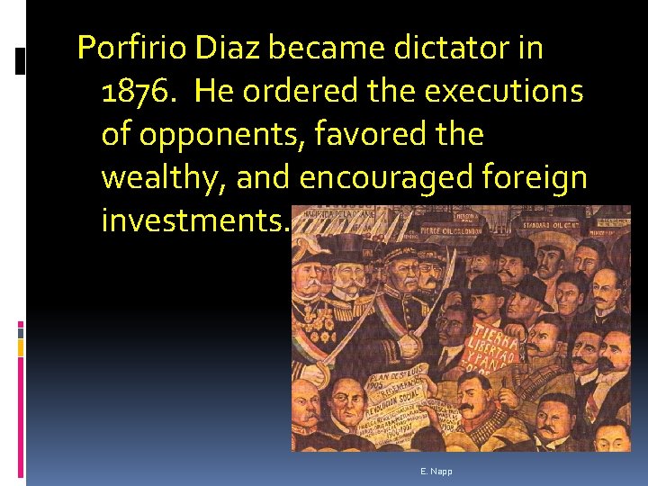 Porfirio Diaz became dictator in 1876. He ordered the executions of opponents, favored the