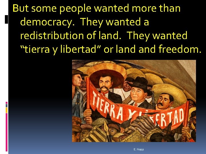 But some people wanted more than democracy. They wanted a redistribution of land. They