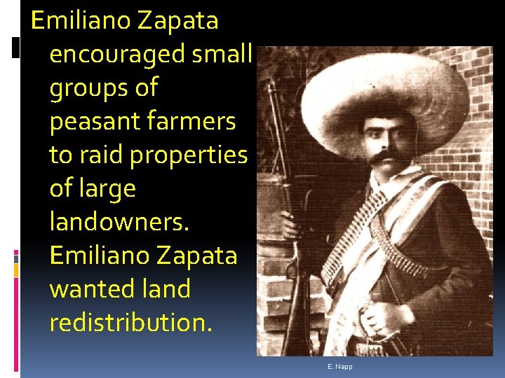 Emiliano Zapata encouraged small groups of peasant farmers to raid properties of large landowners.