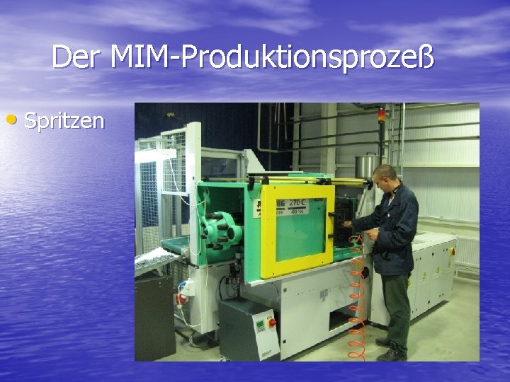 Der MIM-Produktionsprozeß • Spritzen 