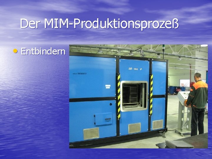 Der MIM-Produktionsprozeß • Entbindern 