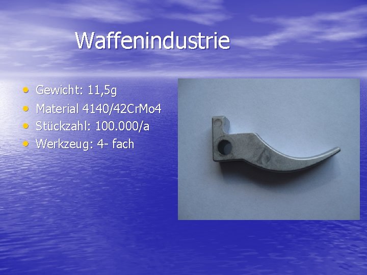 Waffenindustrie • • Gewicht: 11, 5 g Material 4140/42 Cr. Mo 4 Stückzahl: 100.