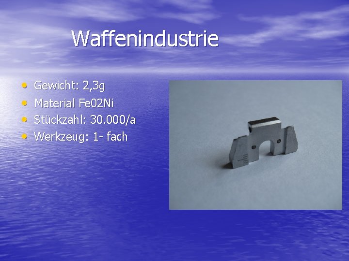 Waffenindustrie • • Gewicht: 2, 3 g Material Fe 02 Ni Stückzahl: 30. 000/a