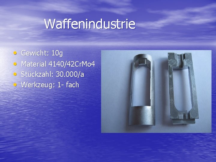 Waffenindustrie • • Gewicht: 10 g Material 4140/42 Cr. Mo 4 Stückzahl: 30. 000/a