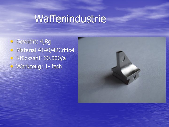 Waffenindustrie • • Gewicht: 4, 8 g Material 4140/42 Cr. Mo 4 Stückzahl: 30.