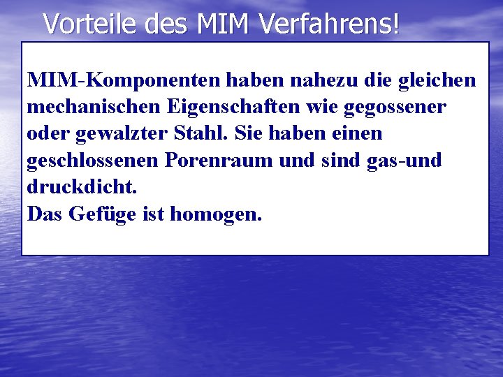 Vorteile des MIM Verfahrens! MIM-Komponenten haben nahezu die gleichen mechanischen Eigenschaften wie gegossener oder