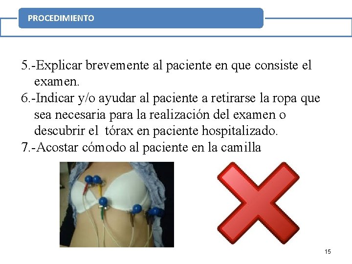 PROCEDIMIENTO 5. -Explicar brevemente al paciente en que consiste el examen. 6. -Indicar y/o