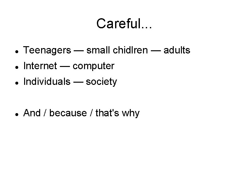 Careful. . . Teenagers — small chidlren — adults Internet — computer Individuals —