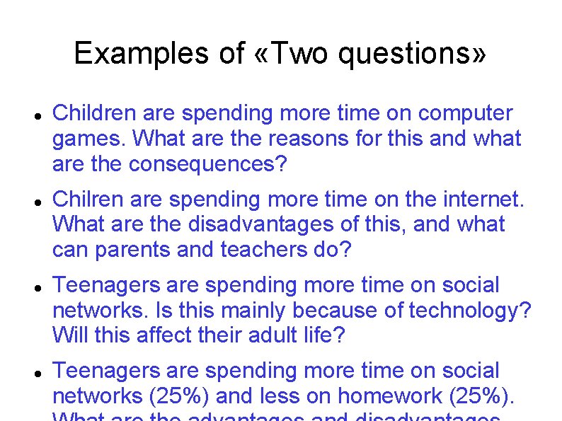 Examples of «Two questions» Children are spending more time on computer games. What are