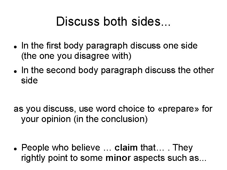 Discuss both sides. . . In the first body paragraph discuss one side (the