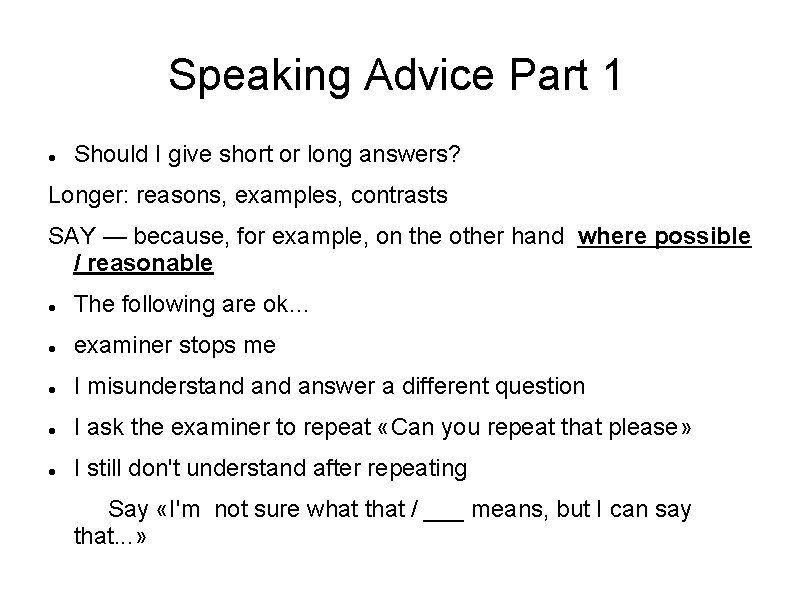 Speaking Advice Part 1 Should I give short or long answers? Longer: reasons, examples,