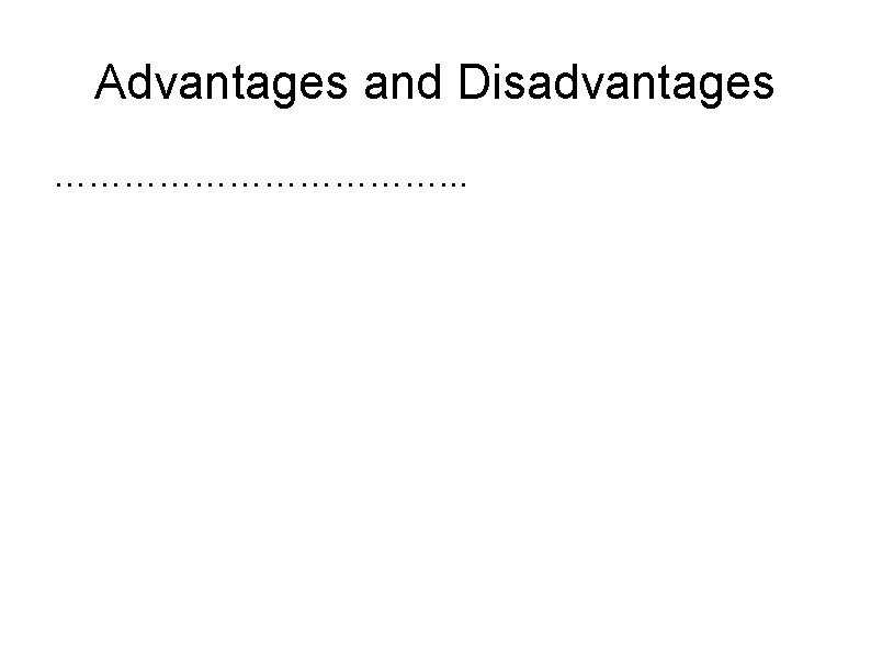 Advantages and Disadvantages ………………. . . 