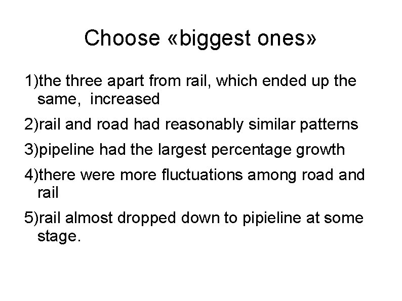 Choose «biggest ones» 1)the three apart from rail, which ended up the same, increased