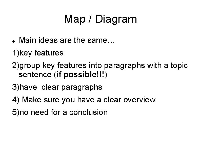 Map / Diagram Main ideas are the same… 1)key features 2)group key features into