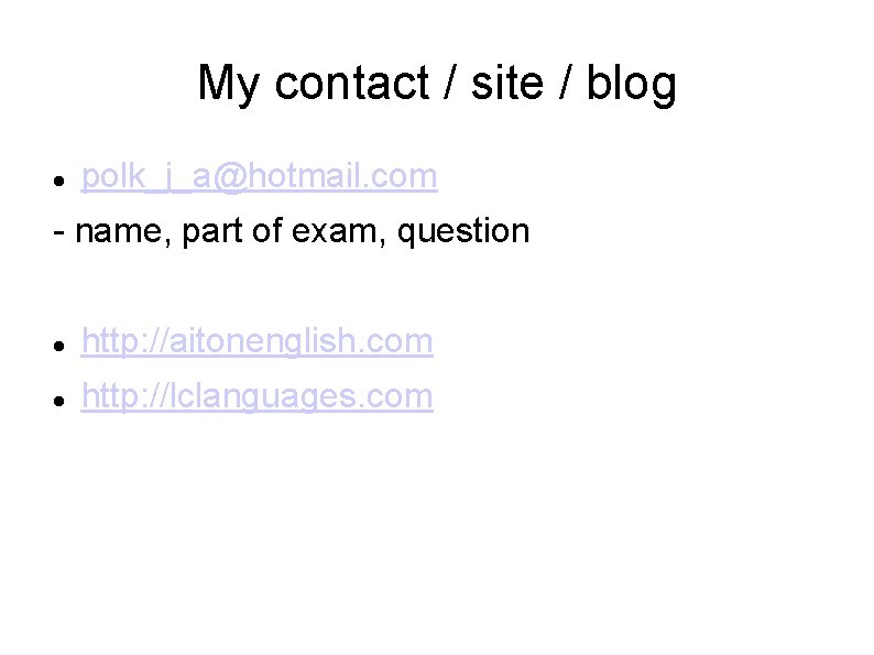 My contact / site / blog polk_j_a@hotmail. com - name, part of exam, question