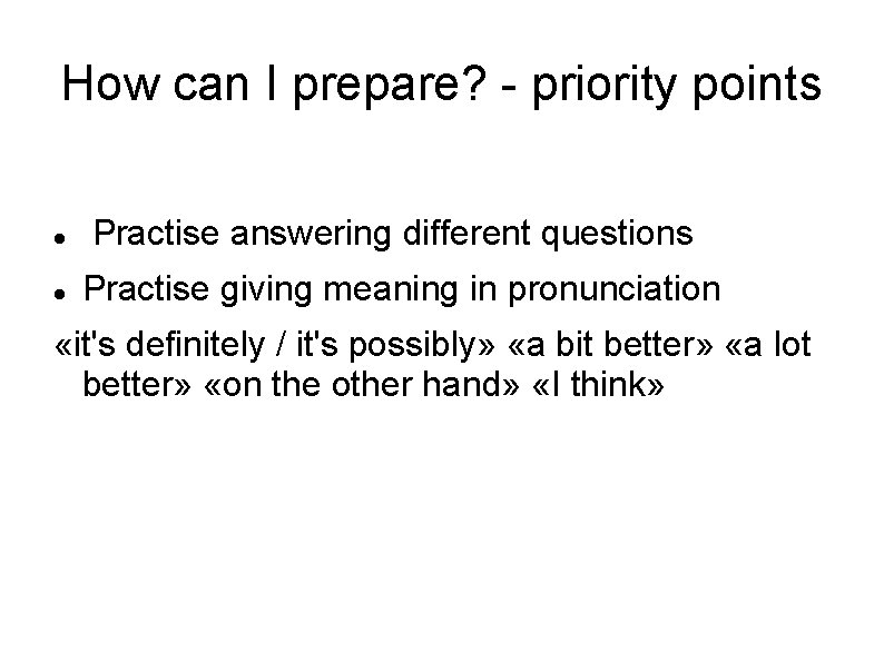 How can I prepare? - priority points Practise answering different questions Practise giving meaning