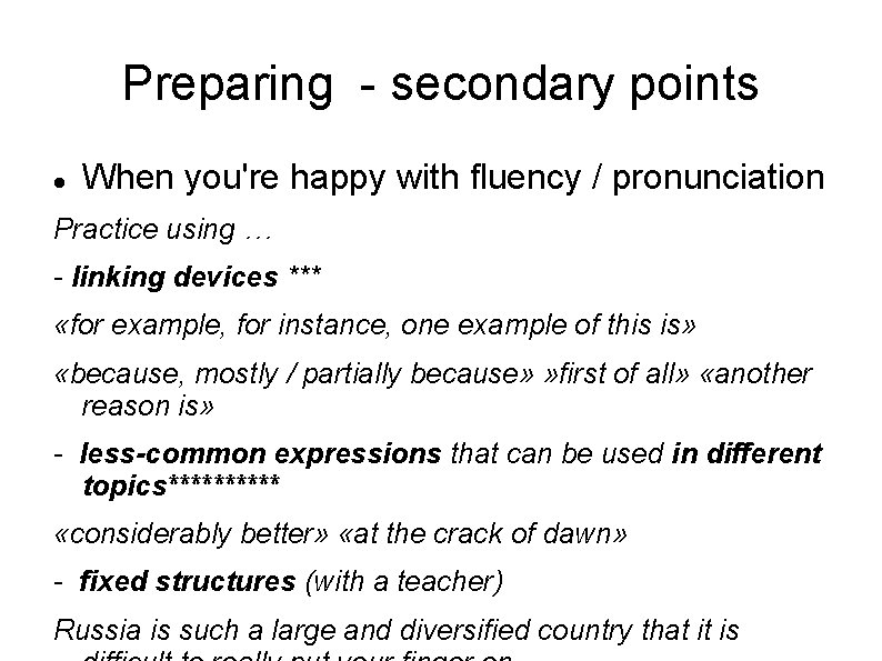 Preparing - secondary points When you're happy with fluency / pronunciation Practice using …