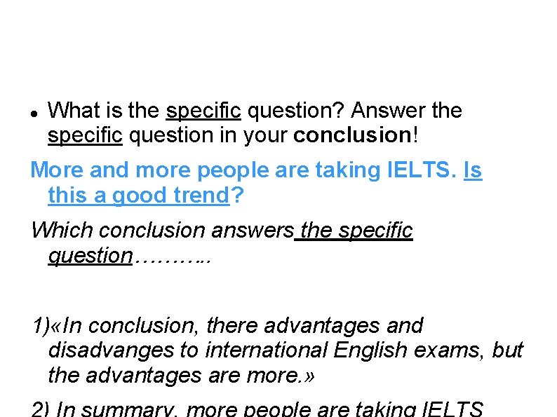 What is the specific question? Answer the specific question in your conclusion! More